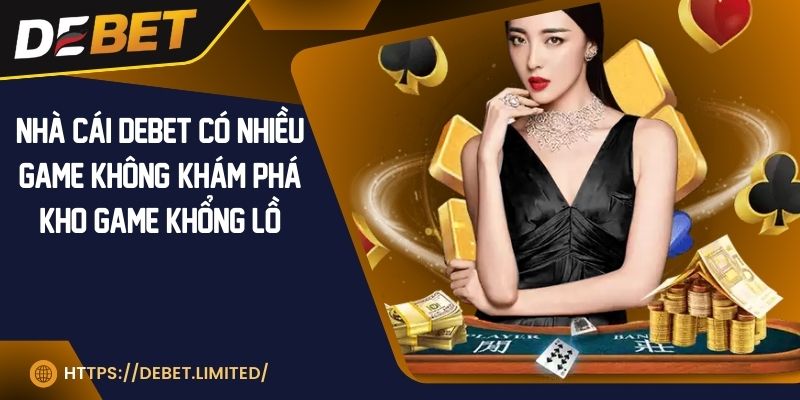 Nhà cái debet có nhiều game không? Khám phá kho game đỉnh