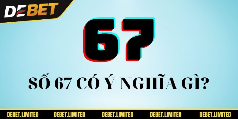 Ý nghĩa của đề về 67